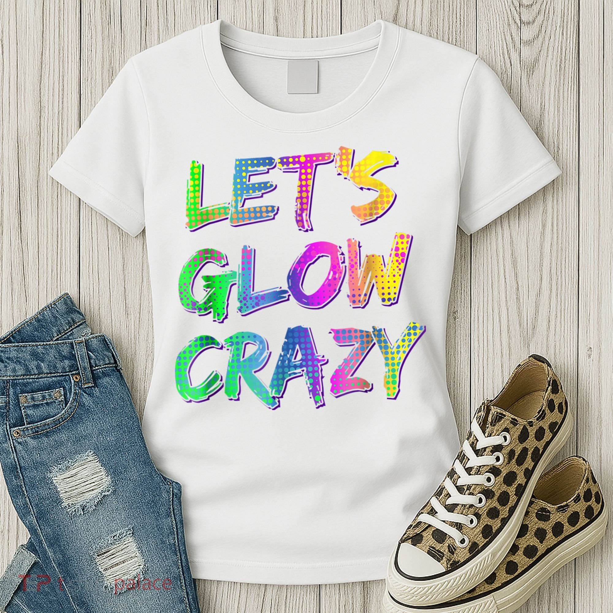 Let's Glow Crazy Shirt Neon Glow Dance Party Women's T-Shirt