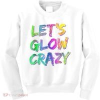 Let's Glow Crazy Shirt Neon Glow Dance Party Kids Sweatshirt thumb 0