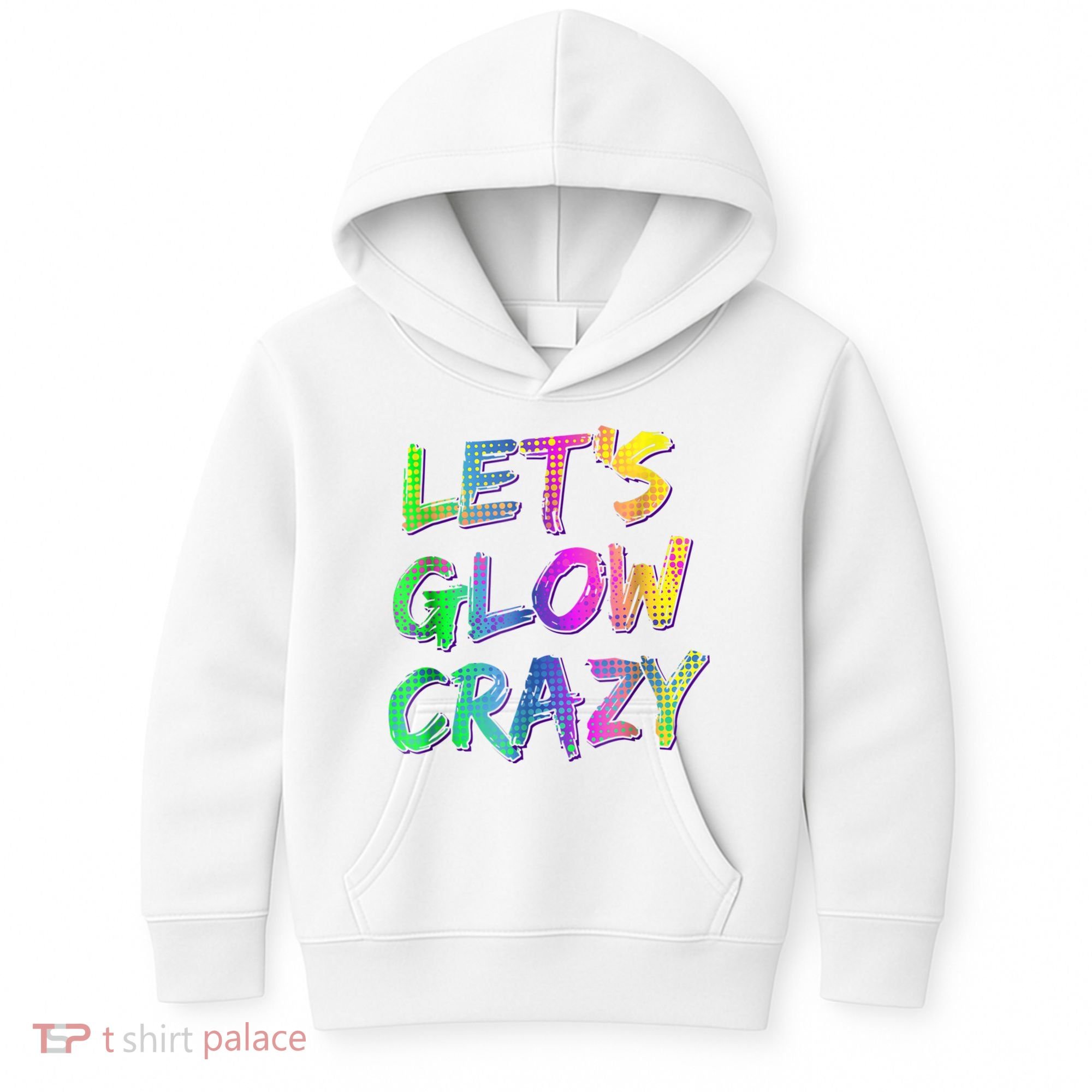 Let's Glow Crazy Shirt Neon Glow Dance Party Kids Hoodie