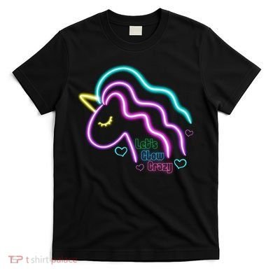Let's Glow Crazy Unicorn Cute T-Shirt