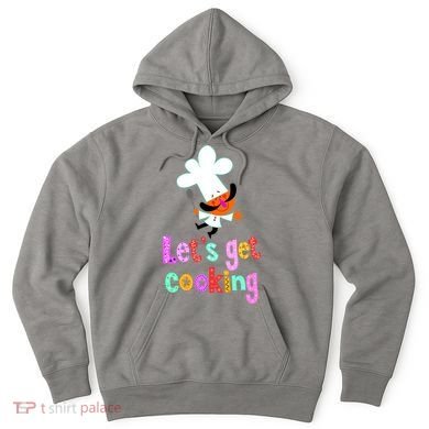 Lets Get Cooking Hoodie
