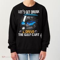 Let's Get Drunk And Drive The Golf Cart Funny Gift For Gift Women's Sweatshirt thumb 0