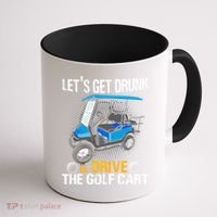 Let's Get Drunk And Drive The Golf Cart Funny Gift For Gift Coffee Mug thumb 1