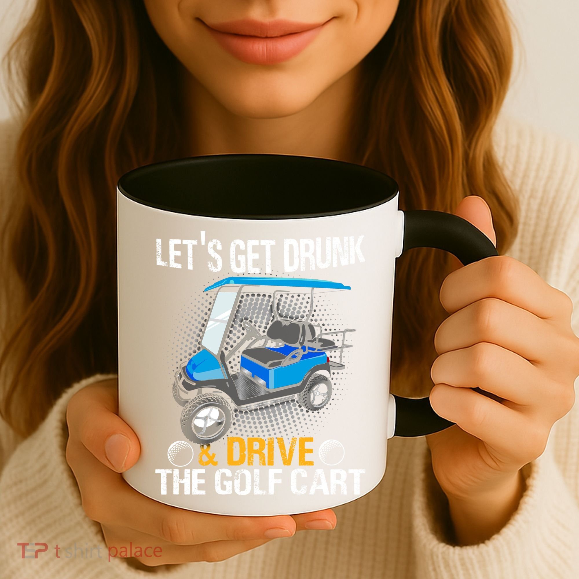Let's Get Drunk And Drive The Golf Cart Funny Gift For Gift Coffee Mug