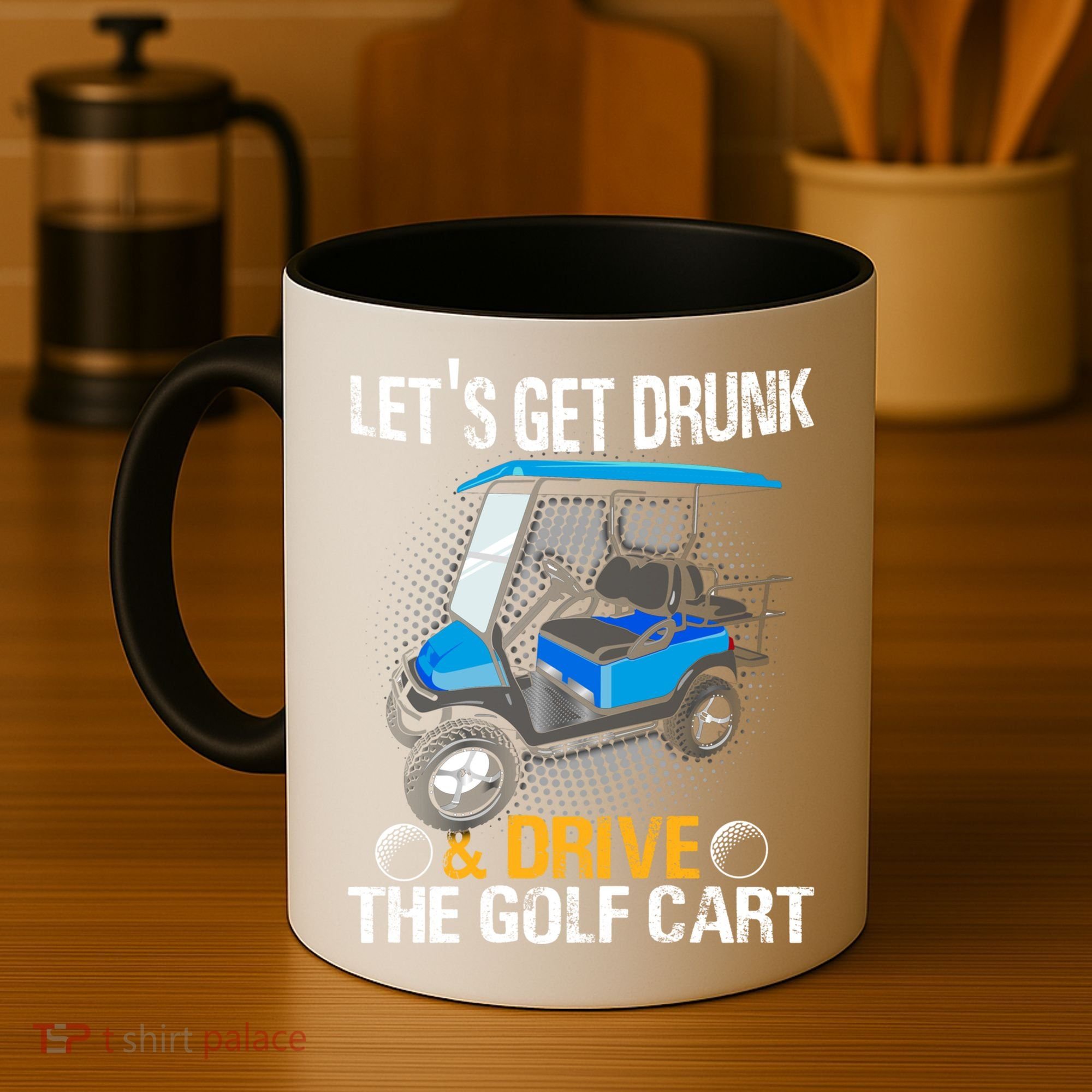 Let's Get Drunk And Drive The Golf Cart Funny Gift For Gift Coffee Mug