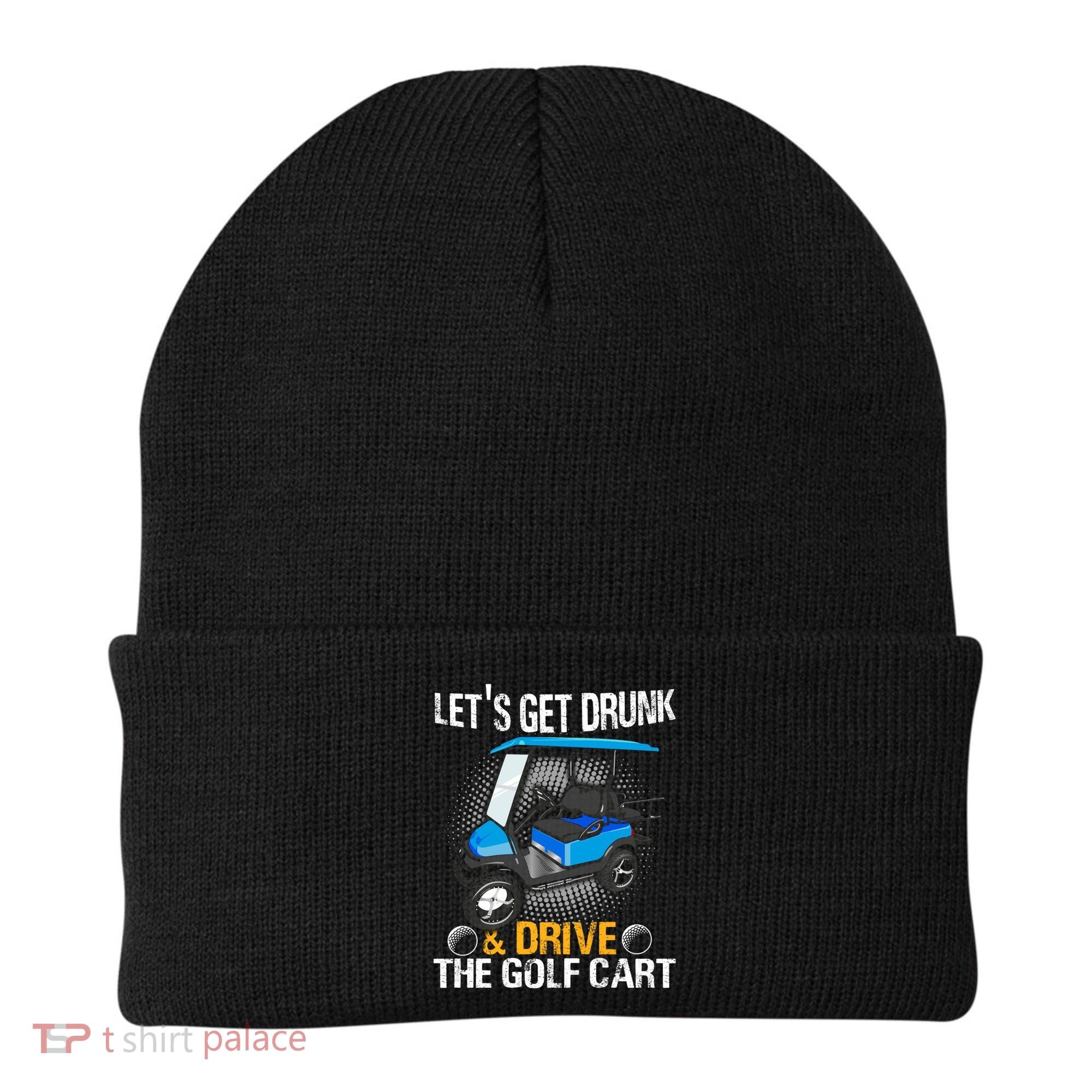 Let's Get Drunk And Drive The Golf Cart Funny Gift For Gift Beanie