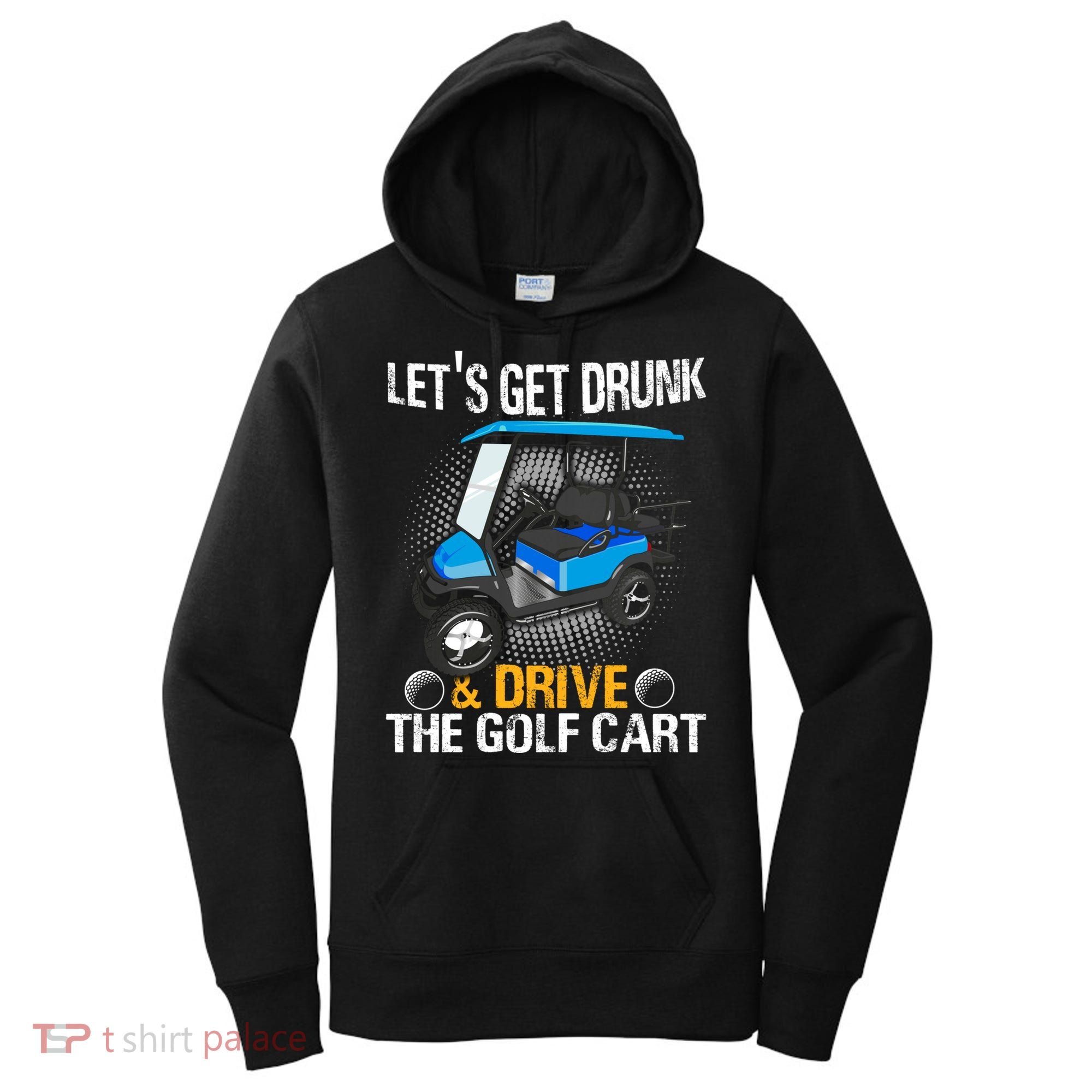Let's Get Drunk And Drive The Golf Cart Funny Gift For Gift Women's Hoodie