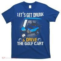 Let's Get Drunk And Drive The Golf Cart Funny Gift For Gift T-Shirt thumb 0