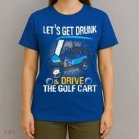 Let's Get Drunk And Drive The Golf Cart Funny Gift For Gift T-Shirt thumb 4
