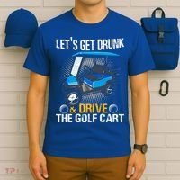 Let's Get Drunk And Drive The Golf Cart Funny Gift For Gift T-Shirt thumb 6