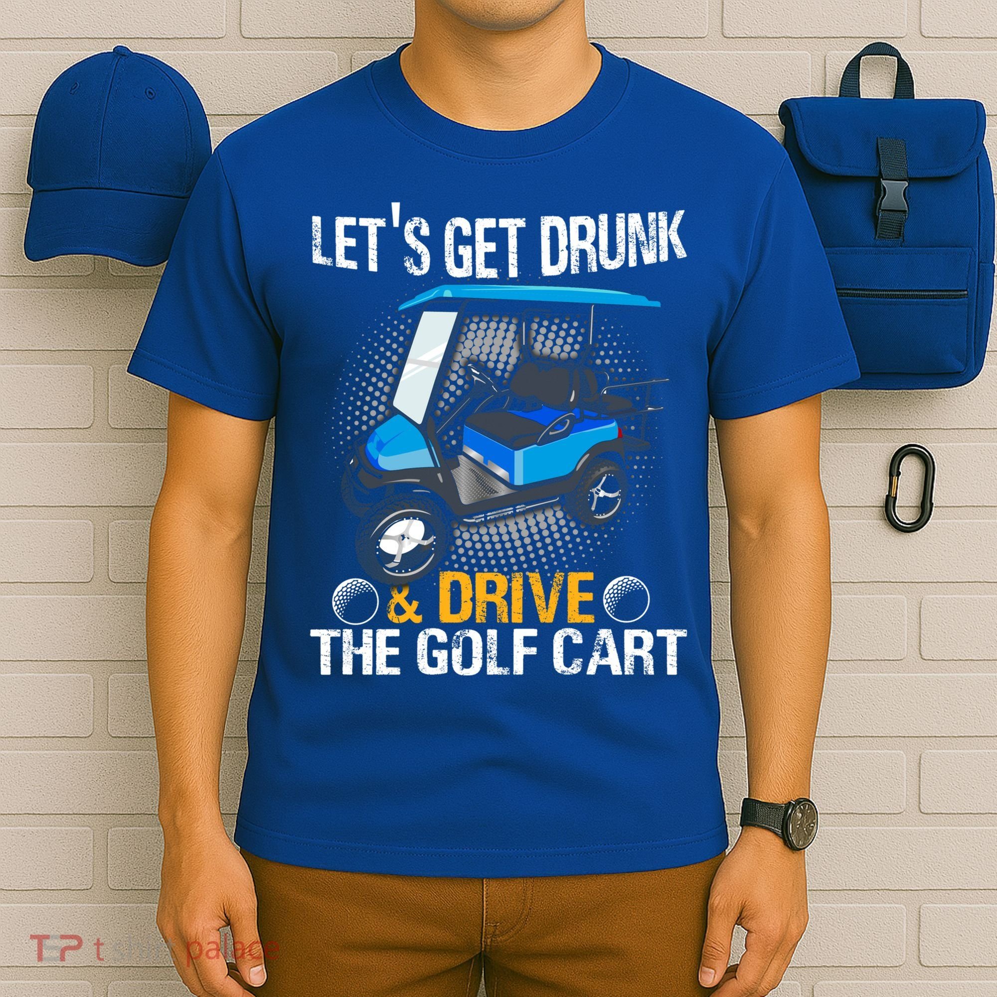 Let's Get Drunk And Drive The Golf Cart Funny Gift For Gift T-Shirt