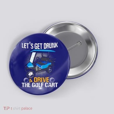 Let's Get Drunk And Drive The Golf Cart Funny Gift For Gift Button
