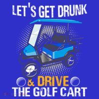 Let's Get Drunk And Drive The Golf Cart Funny Gift For Gift Polo thumb 2