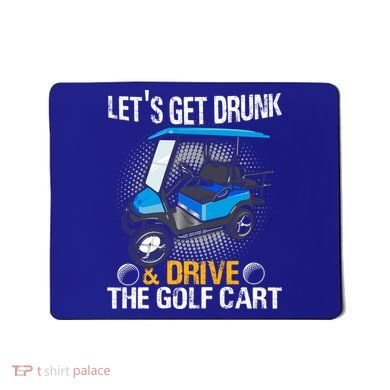 Let's Get Drunk And Drive The Golf Cart Funny Gift For Gift Mousepad