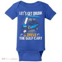 Let's Get Drunk And Drive The Golf Cart Funny Gift For Gift Baby Bodysuit thumb 0