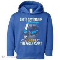 Let's Get Drunk And Drive The Golf Cart Funny Gift For Gift Toddler Hoodie thumb 0