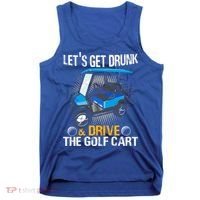 Let's Get Drunk And Drive The Golf Cart Funny Gift For Gift Tank Top thumb 0