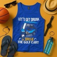 Let's Get Drunk And Drive The Golf Cart Funny Gift For Gift Tank Top thumb 4