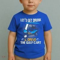 Let's Get Drunk And Drive The Golf Cart Funny Gift For Gift Toddler T-Shirt thumb 2