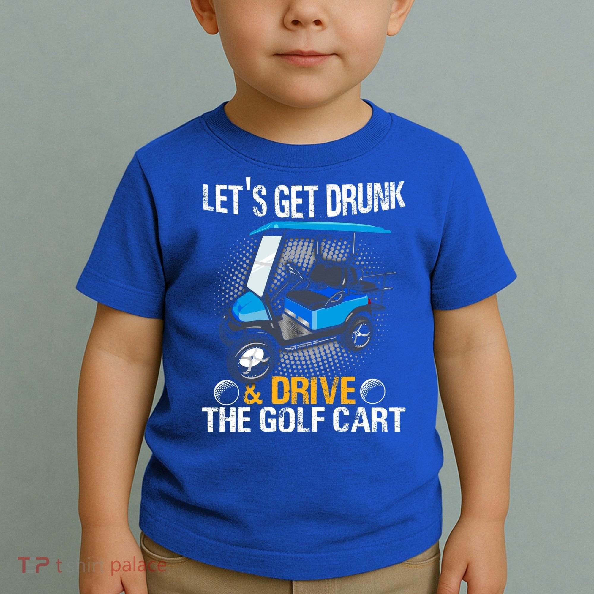 Let's Get Drunk And Drive The Golf Cart Funny Gift For Gift Toddler T-Shirt