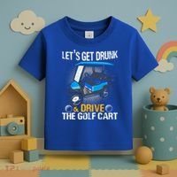 Let's Get Drunk And Drive The Golf Cart Funny Gift For Gift Toddler T-Shirt thumb 3