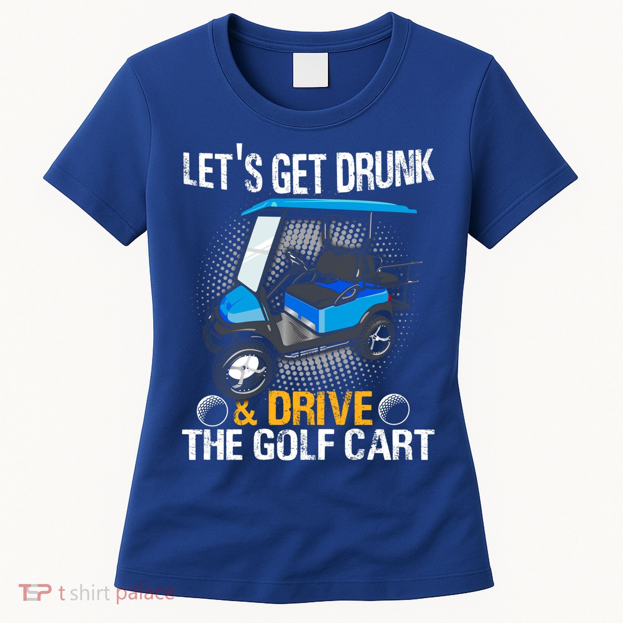 Let's Get Drunk And Drive The Golf Cart Funny Gift For Gift Women's T-Shirt