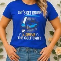 Let's Get Drunk And Drive The Golf Cart Funny Gift For Gift Women's T-Shirt thumb 2