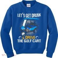 Let's Get Drunk And Drive The Golf Cart Funny Gift For Gift Kids Sweatshirt thumb 0