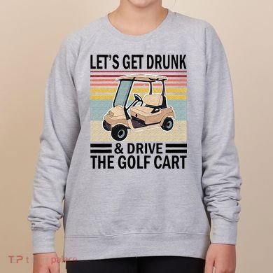Lets Get Drunk And Drive Golf Cart Women's Sweatshirt
