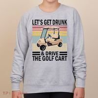 Lets Get Drunk And Drive Golf Cart Women's Sweatshirt thumb 0