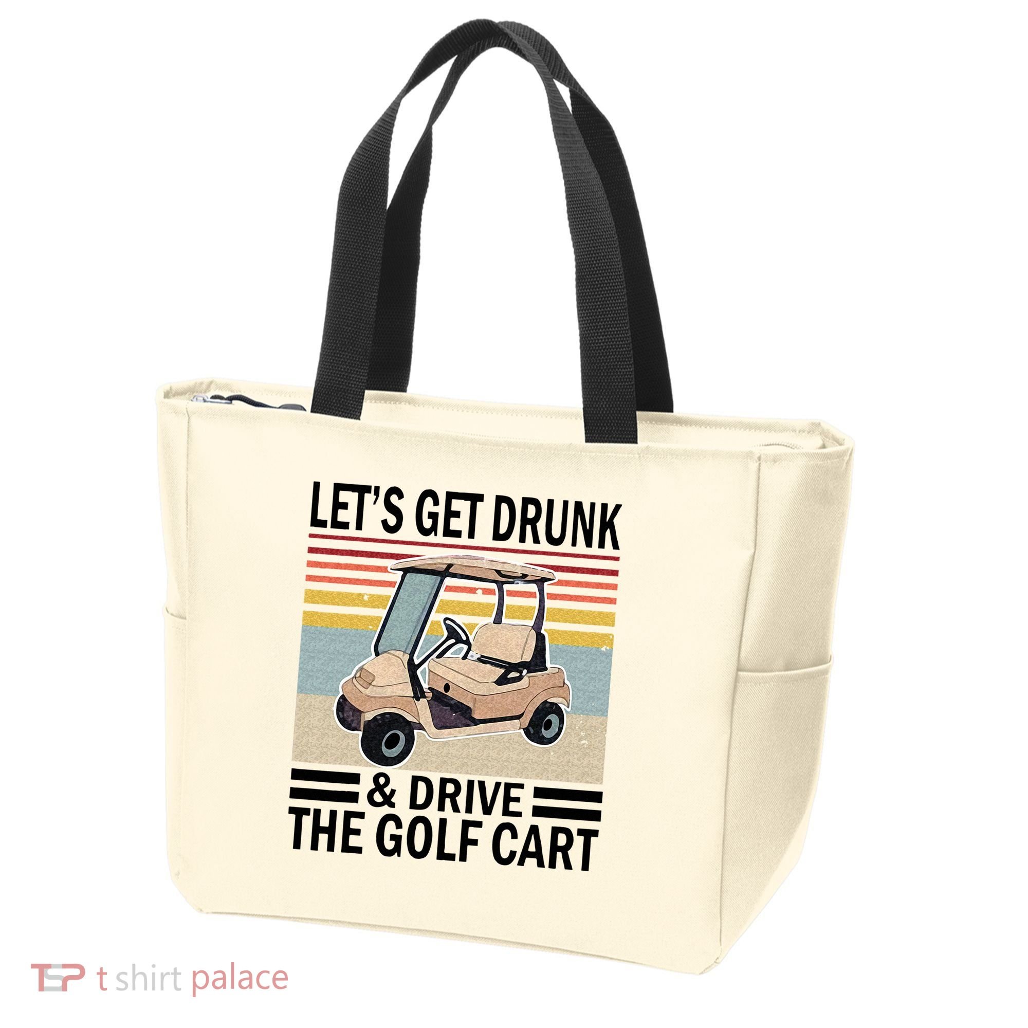 Lets Get Drunk And Drive Golf Cart Tote Bag