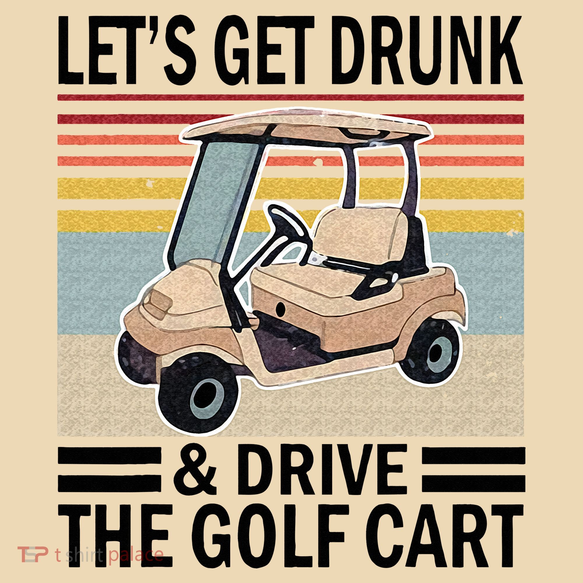 Lets Get Drunk And Drive Golf Cart Tote Bag