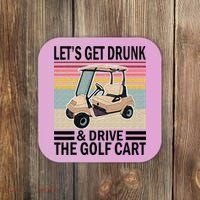 Lets Get Drunk And Drive Golf Cart Coaster thumb 0