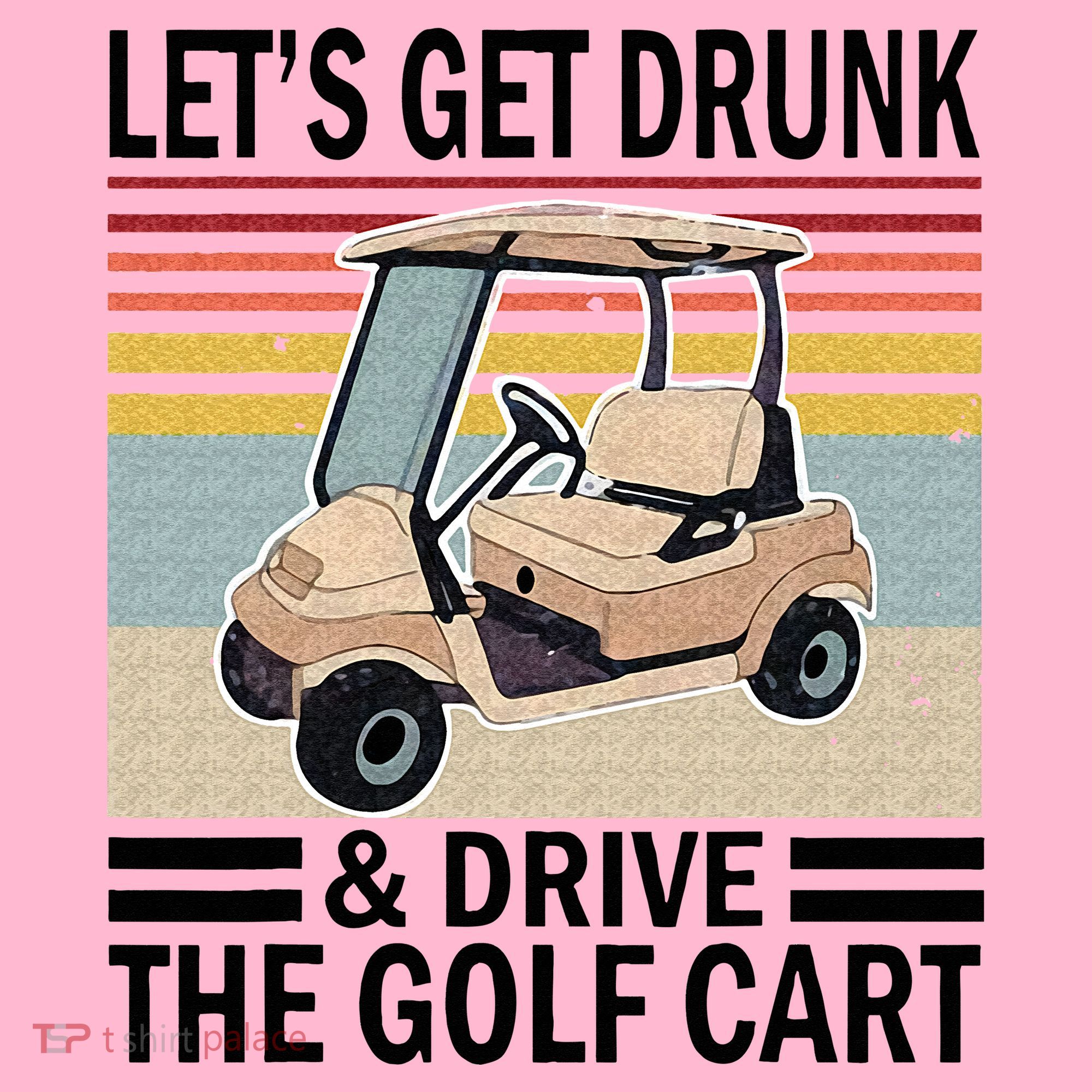 Lets Get Drunk And Drive Golf Cart Coaster