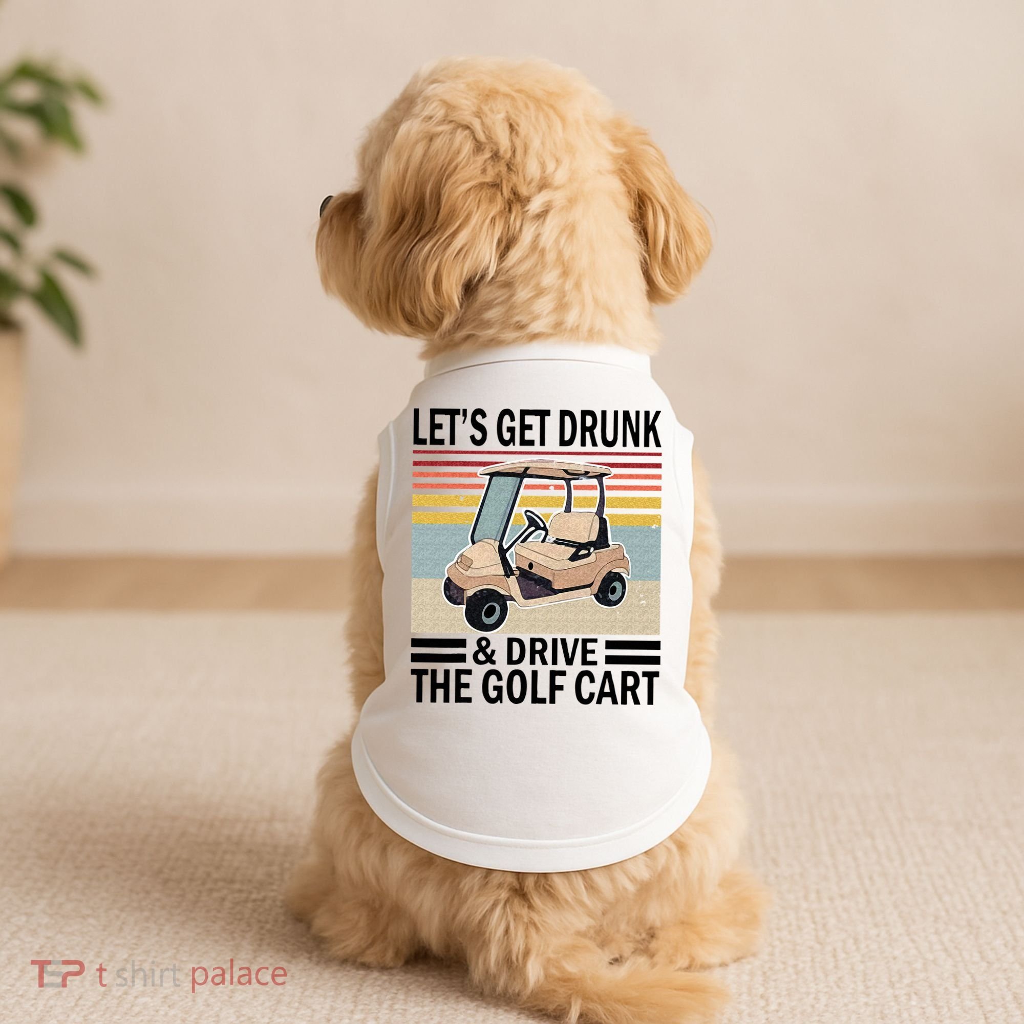 Lets Get Drunk And Drive Golf Cart Doggie Tank