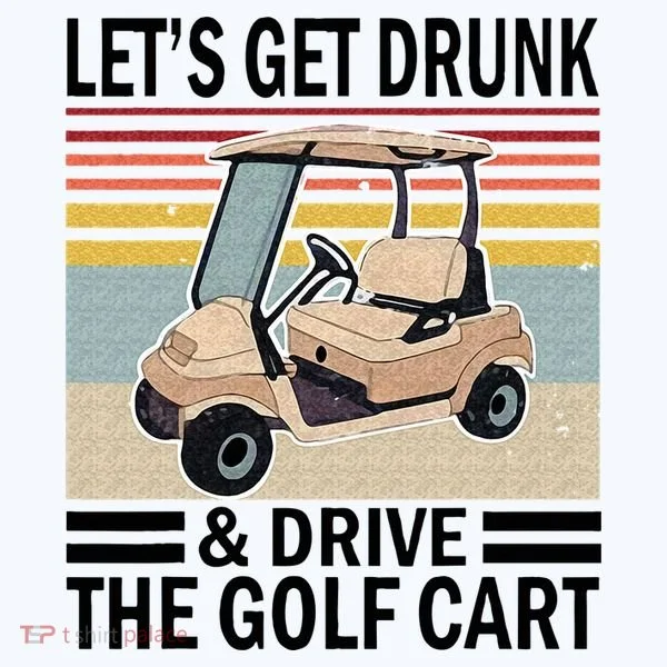Lets Get Drunk And Drive Golf Cart Doggie Tank