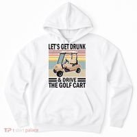 Lets Get Drunk And Drive Golf Cart Hoodie thumb 0