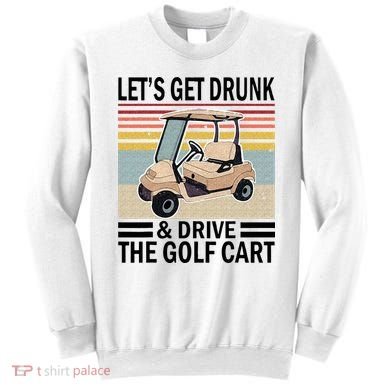 Lets Get Drunk And Drive Golf Cart Sweatshirt