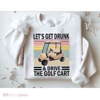 Lets Get Drunk And Drive Golf Cart Sweatshirt thumb 2