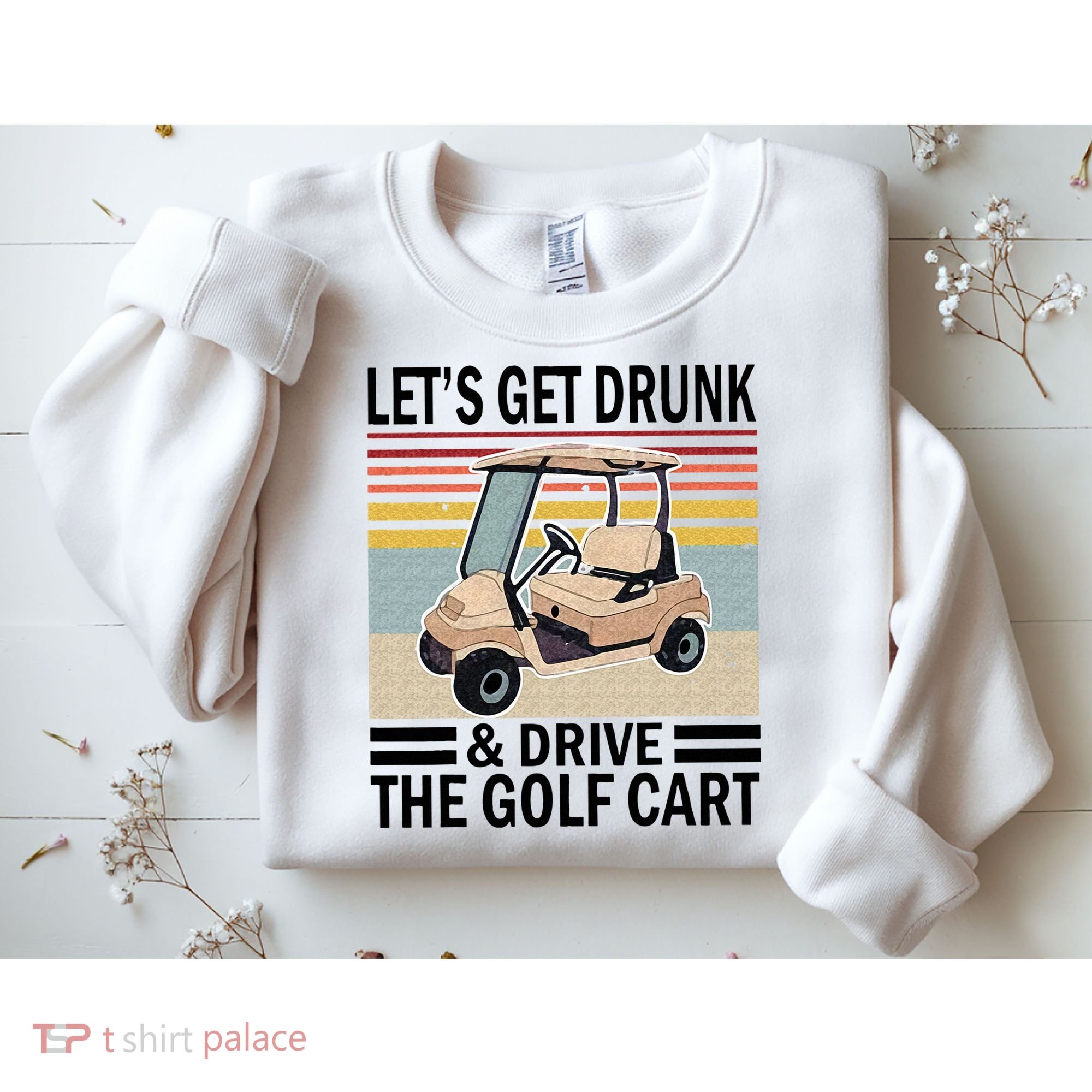 Lets Get Drunk And Drive Golf Cart Sweatshirt
