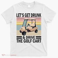 Lets Get Drunk And Drive Golf Cart T-Shirt thumb 0
