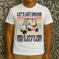 Lets Get Drunk And Drive Golf Cart T-Shirt thumb 3