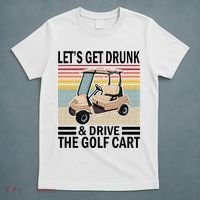 Lets Get Drunk And Drive Golf Cart T-Shirt thumb 5