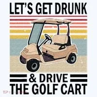 Lets Get Drunk And Drive Golf Cart T-Shirt thumb 7
