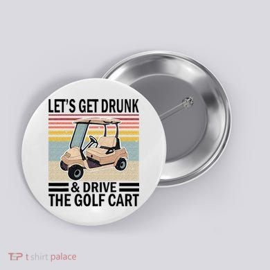 Lets Get Drunk And Drive Golf Cart Button