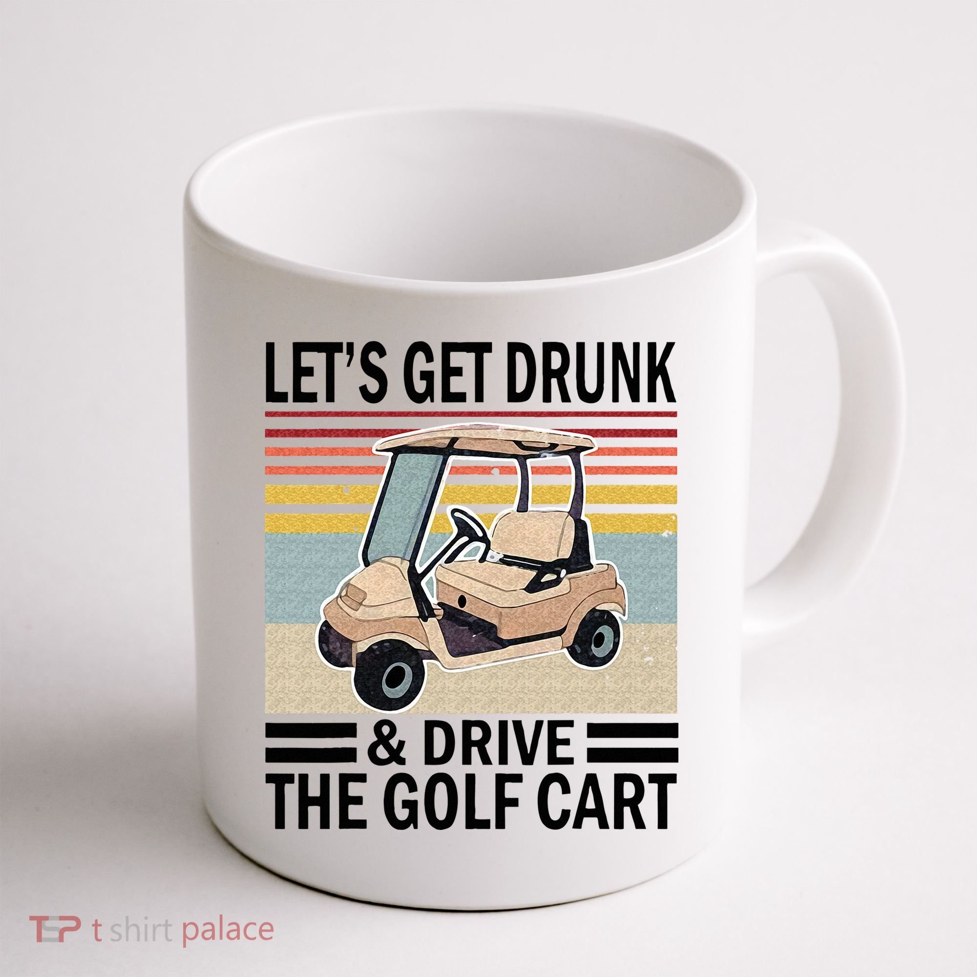 Lets Get Drunk And Drive Golf Cart Coffee Mug