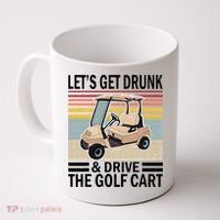 Lets Get Drunk And Drive Golf Cart Coffee Mug thumb 0