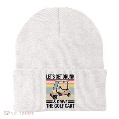 Lets Get Drunk And Drive Golf Cart Beanie