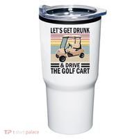 Lets Get Drunk And Drive Golf Cart Tumbler thumb 0