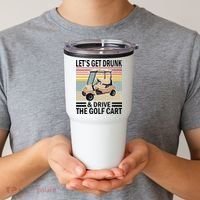 Lets Get Drunk And Drive Golf Cart Tumbler thumb 2